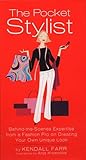 The Pocket Stylist: Behind-The-Scenes Expertise from a Fashion Pro on Creating Your Own...