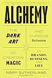 Alchemy: The Dark Art and Curious Science of Creating Magic in Brands, Business, and Life...