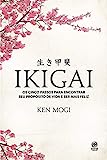 Ikigai: Os cinco passos para encontrar seu propósito de vida e ser mais feliz