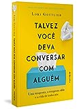 Talvez você deva conversar com alguém: Uma terapeuta, o terapeuta dela e a vida de todos...