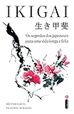Ikigai: Os segredos dos japoneses para uma vida longa e feliz