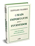O Mais Importante para o Investidor: Lições de um Gênio do Mercado Financeiro