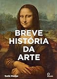 Breve historia da Arte: Um guia de bolso para os principais gêneros, obras, temas e...