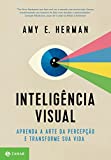 Inteligência visual: Aprenda a arte da percepção e transforme sua vida