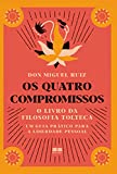 Os quatro compromissos: O livro da filosofia Tolteca
