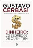 Dinheiro: Os segredos de quem tem: Como conquistar e manter sua independência financeira